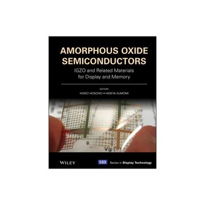 Amorphous Oxide Semiconductors - (Wiley Display Technology) by Hideo Hosono & Hideya Kumomi (Hardcover)