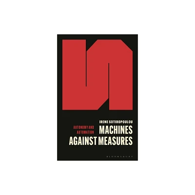 Machines Against Measures - (Autonomy and Automation) by Irene Sotiropoulou (Paperback)