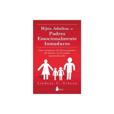 Hijos Adultos de Padres Emocionalmente - by Lindsay C Gibson (Paperback)