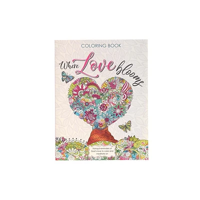 Where Love Blooms Tranquil Reminders of Gods Love to Color and Meditate on Inspirational Coloring Book for Adults and Teens with Scripture