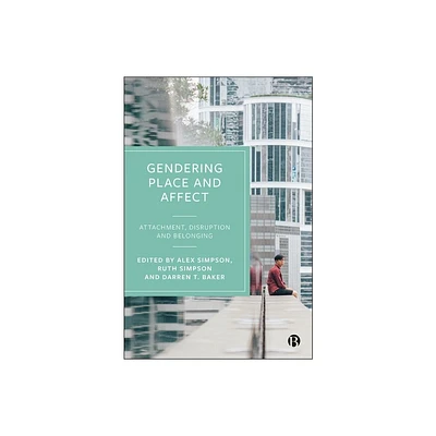 Gendering Place and Affect - by Alex Simpson & Ruth Simpson & Darren T Baker (Hardcover)