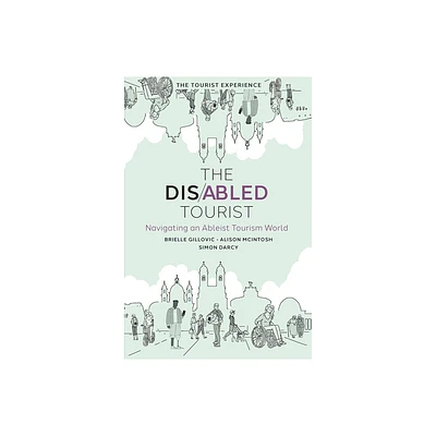 The Disabled Tourist - (The Tourist Experience) by Brielle Gillovic & Alison McIntosh & Simon Darcy (Hardcover)