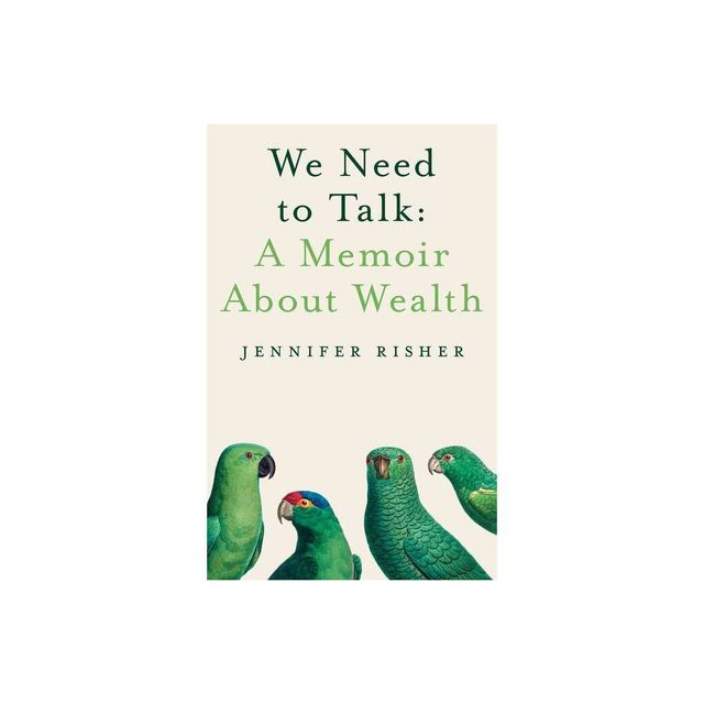 We Need to Talk: A Memoir about Wealth - by Jennifer Risher (Hardcover)