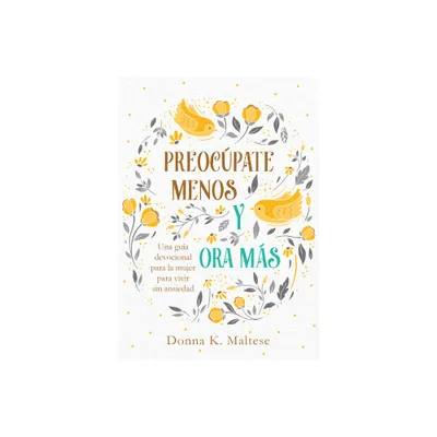 Preocpate Menos Y Ora Ms - by Donna K Maltese (Paperback)