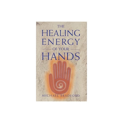 Healing Energy of Your Hands - by Michael Bradford (Paperback)