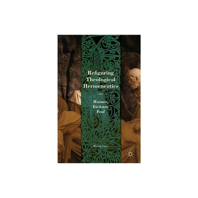 Refiguring Theological Hermeneutics - by M Grau (Paperback)