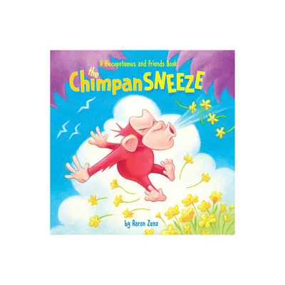 The Chimpansneeze - (Hiccupotamus and Friends) by Aaron Zenz (Hardcover)