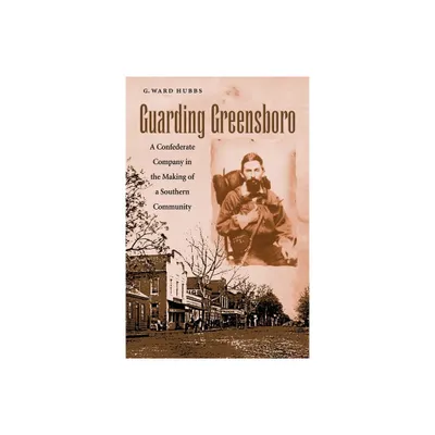 Guarding Greensboro - by G Ward Hubbs (Hardcover)