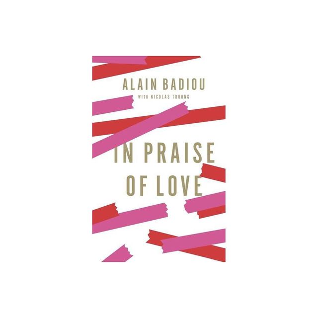 In Praise of Love - by Alain Badiou (Hardcover)