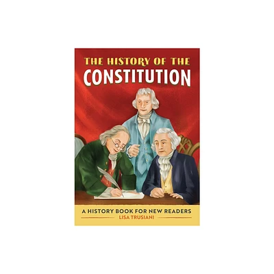 The History of the Constitution - (History Of: A Biography Series for New Readers) by Lisa Trusiani (Paperback)