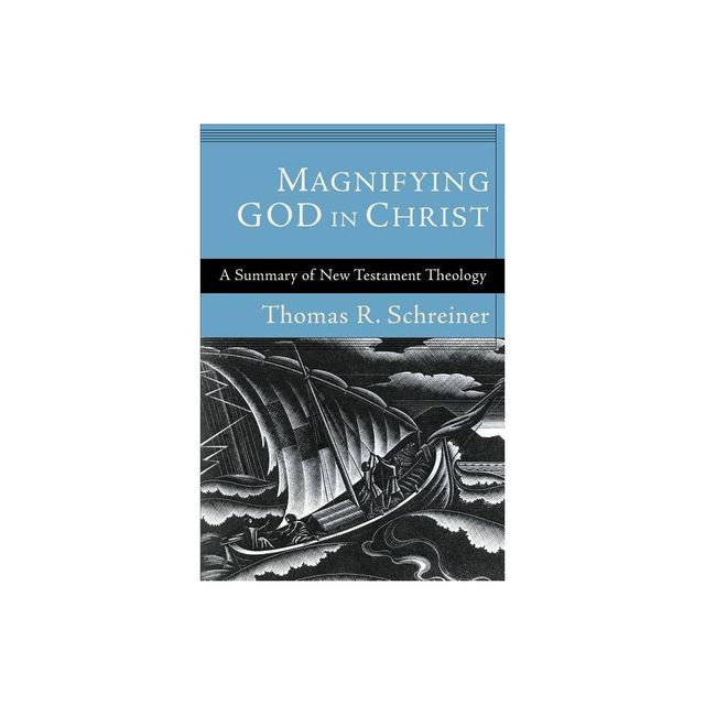 Magnifying God in Christ - by Thomas R Schreiner (Paperback)