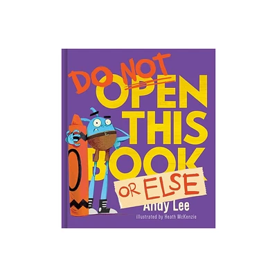 Do Not Open This Book or Else - by Andy Lee (Hardcover)