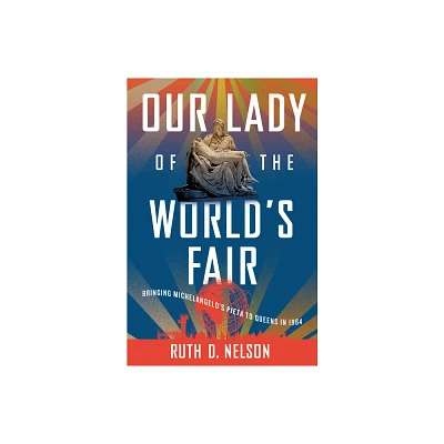 Our Lady of the Worlds Fair - by Ruth D Nelson (Hardcover)