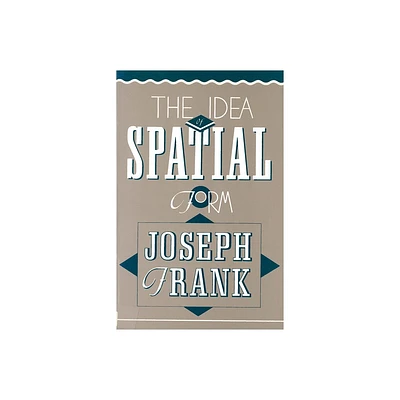 The Idea of Spatial Form - by Joseph Frank (Paperback)