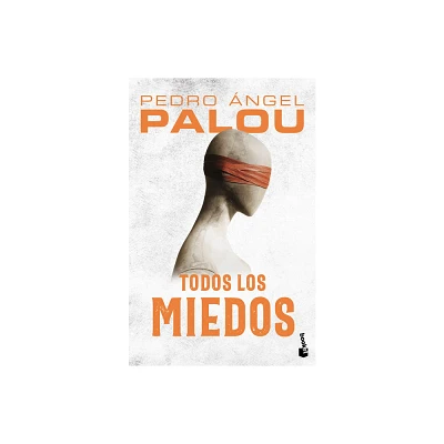 Todos Los Miedos (Novela) / All the Fears (a Novel) - by Pedro ngel Palou (Paperback)