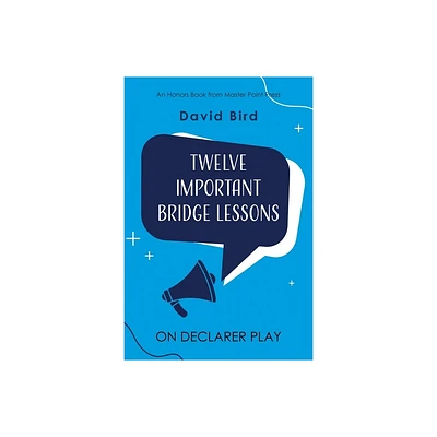 Twelve Important Bridge Lessons on Declarer Play - by David Bird (Paperback)