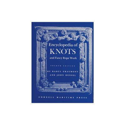 Encyclopedia of Knots and Fancy Rope Work - 4th Edition by Raoul Graumont (Hardcover)