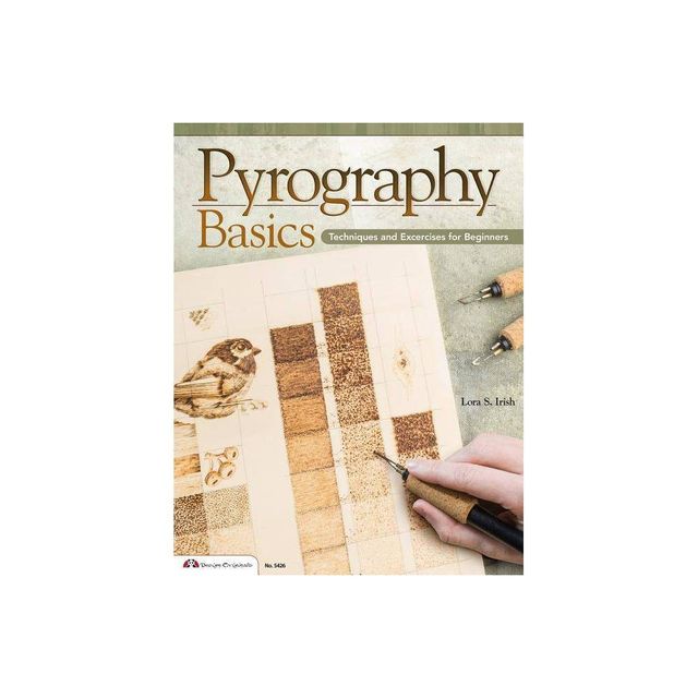 Pyrography Basics - by Lora S Irish (Paperback)