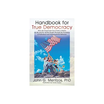 Handbook for True Democracy - by John G Mentzos (Paperback)