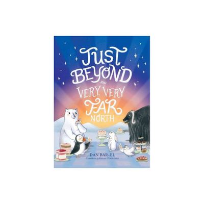 Just Beyond the Very, Very Far North - (The Very, Very Far North) by Dan Bar-El (Hardcover)