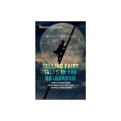 Telling Fairy Tales in the Boardroom - (INSEAD Business Press) by Manfred F R Kets de Vries (Hardcover)