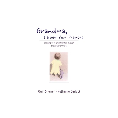 Grandma, I Need Your Prayers - by Quin Sherrer & Ruthanne Garlock (Paperback)