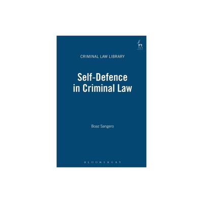 Self-Defence in Criminal Law - (Criminal Law Library) by Boaz Sangero (Paperback)