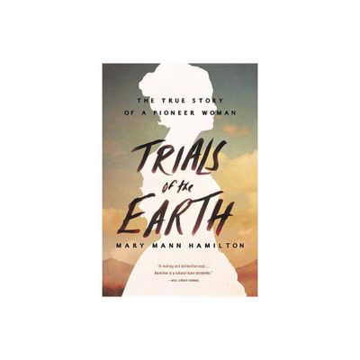 Trials of the Earth - by Mary Mann Hamilton (Paperback)