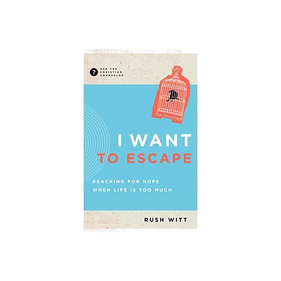 I Want to Escape - (Ask the Christian Counselor) by Rush Witt (Paperback)