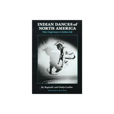 Indian Dances of North America - (Civilization of the American Indian) by Reginald Laubin & Gladys Laubin (Paperback)