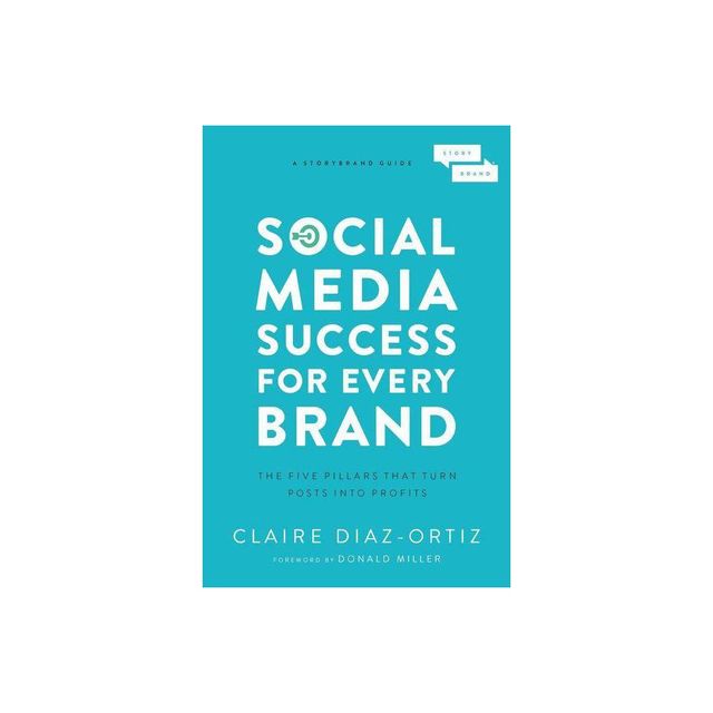 Social Media Success for Every Brand - by Claire Diaz-Ortiz (Paperback)