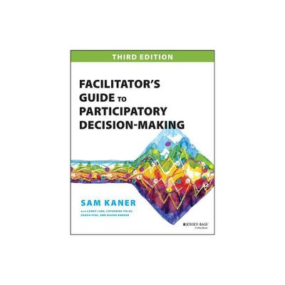 Facilitators Guide to Participatory Decision-Making - 3rd Edition by Sam Kaner (Paperback)