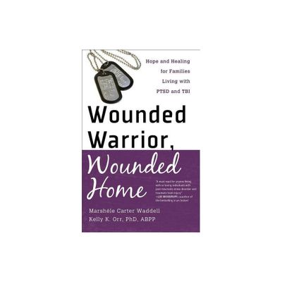 Wounded Warrior, Wounded Home - by Marshele Carter & Orr Kelly K Phd Abpp (Paperback)