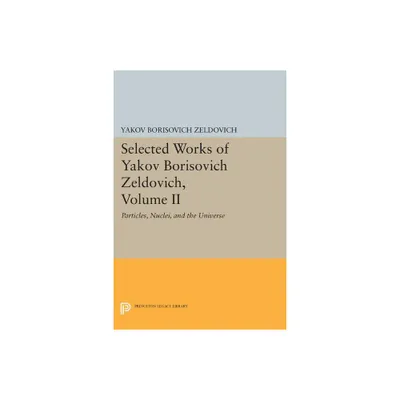 Selected Works of Yakov Borisovich Zeldovich, Volume II - (Princeton Legacy Library) (Paperback)