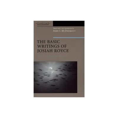 The Basic Writings of Josiah Royce, Volume II - (American Philosophy) by John J McDermott (Paperback)