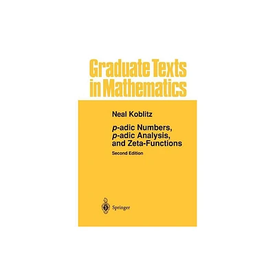 P-Adic Numbers, P-Adic Analysis, and Zeta-Functions - (Graduate Texts in Mathematics) 2nd Edition by Neal Koblitz (Paperback)