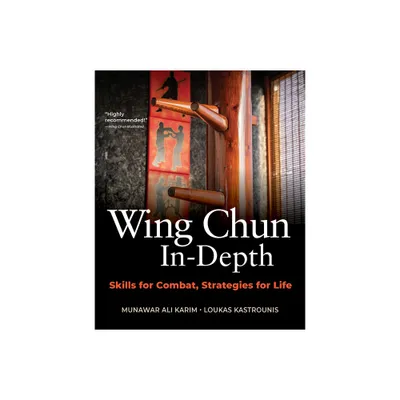 Wing Chun In-Depth - by Munawar Ali Karim & Loukas Kastrounis (Paperback)