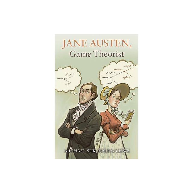 Jane Austen, Game Theorist - by Michael Suk-Young Chwe (Paperback)