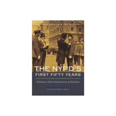 The Nypds First Fifty Years - by Bernard Whalen & Jon Whalen (Hardcover)