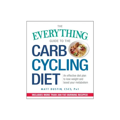 The Everything Guide to the Carb Cycling Diet - (Everything(r)) by Matt Dustin (Paperback)