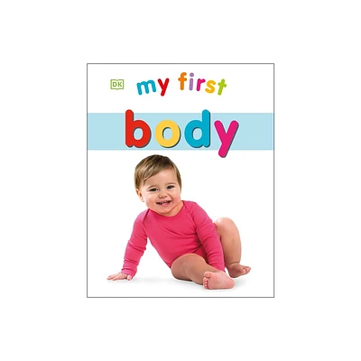 My First Body - (My First Board Books) by DK (Board Book)