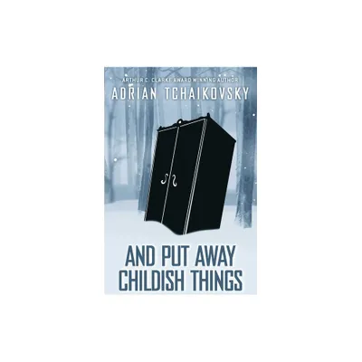 And Put Away Childish Things - (Terrible Worlds: Destinations) by Adrian Tchaikovsky (Hardcover)