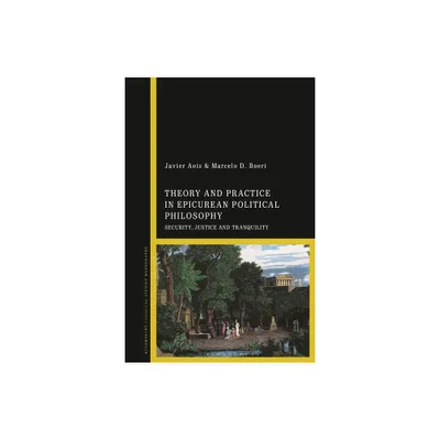 Theory and Practice in Epicurean Political Philosophy - by Javier Aoiz & Marcelo D Boeri (Paperback)