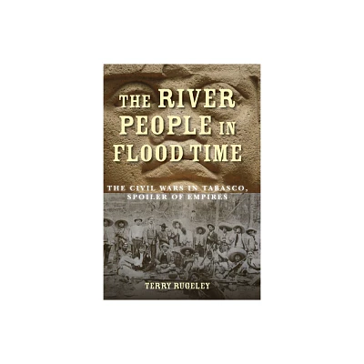 The River People in Flood Time - by Terry Rugeley (Hardcover)