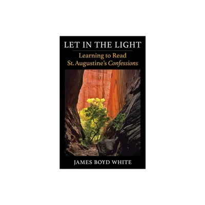 Let in the Light - by James Boyd White (Paperback)