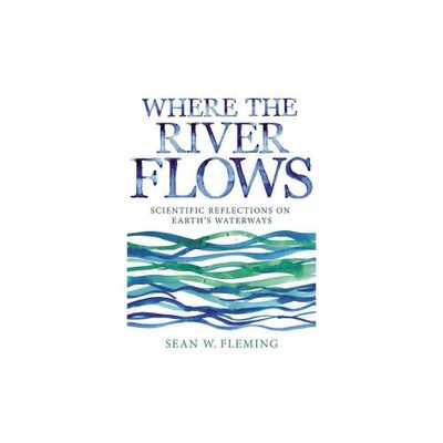 Where the River Flows - by Sean W Fleming (Paperback)