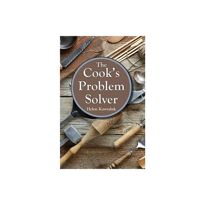 The Cooks Problem Solver - by Helen Kowtaluk (Paperback)