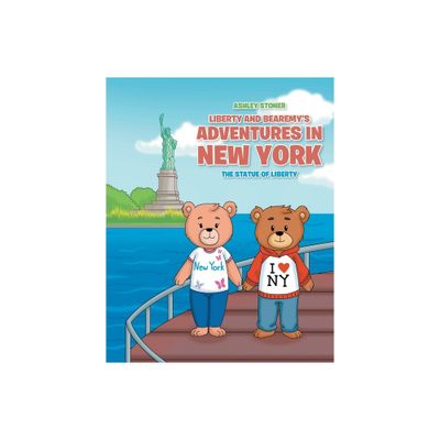 Liberty and Bearemys Adventures in New York - by Ashley Stoner (Paperback)