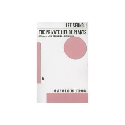 Private Life of Plants - (Library of Korean Literature) by Lee Seung-U (Paperback)