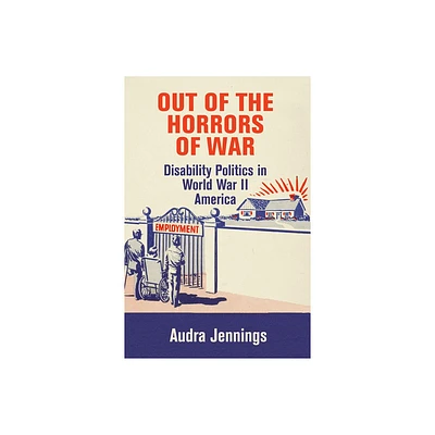 Out of the Horrors of War - (Politics and Culture in Modern America) by Audra Jennings (Paperback)